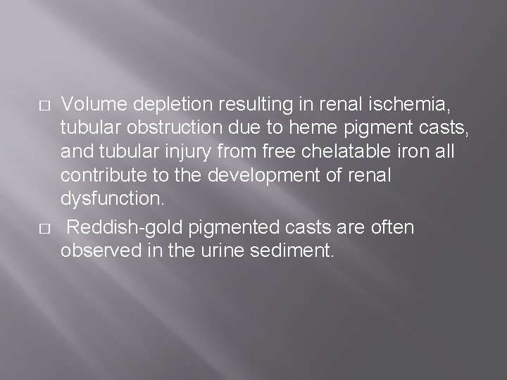 � � Volume depletion resulting in renal ischemia, tubular obstruction due to heme pigment � � Volume depletion resulting in renal ischemia, tubular obstruction due to heme pigment