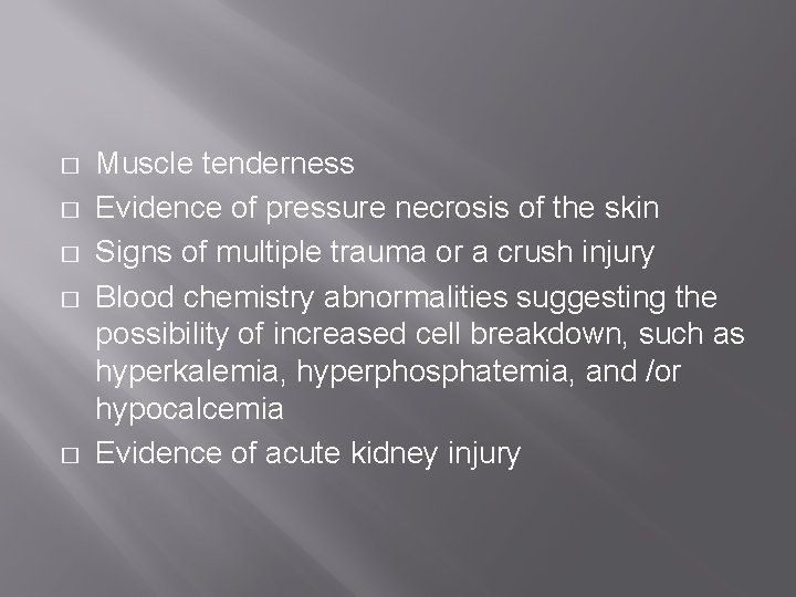 � � � Muscle tenderness Evidence of pressure necrosis of the skin Signs of � � � Muscle tenderness Evidence of pressure necrosis of the skin Signs of