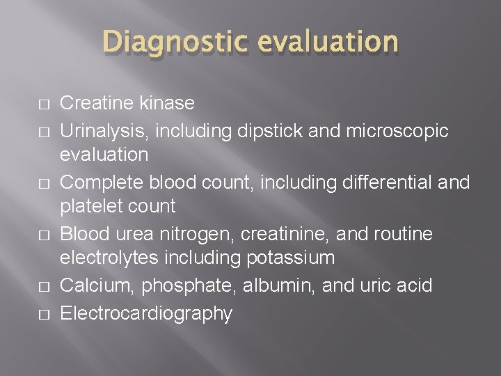 Diagnostic evaluation � � � Creatine kinase Urinalysis, including dipstick and microscopic evaluation Complete Diagnostic evaluation � � � Creatine kinase Urinalysis, including dipstick and microscopic evaluation Complete