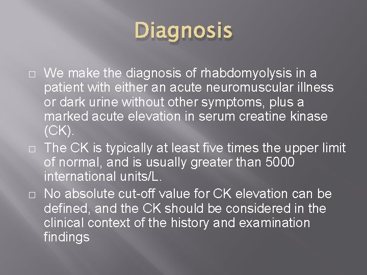 Diagnosis � � � We make the diagnosis of rhabdomyolysis in a patient with Diagnosis � � � We make the diagnosis of rhabdomyolysis in a patient with