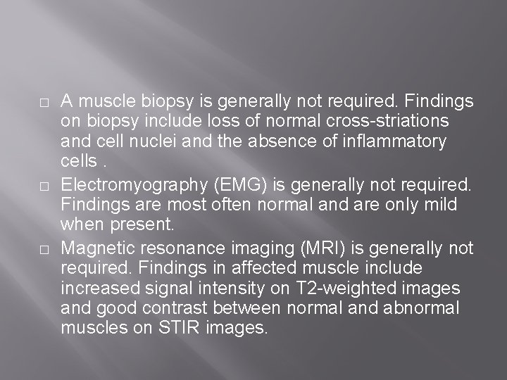 � � � A muscle biopsy is generally not required. Findings on biopsy include � � � A muscle biopsy is generally not required. Findings on biopsy include