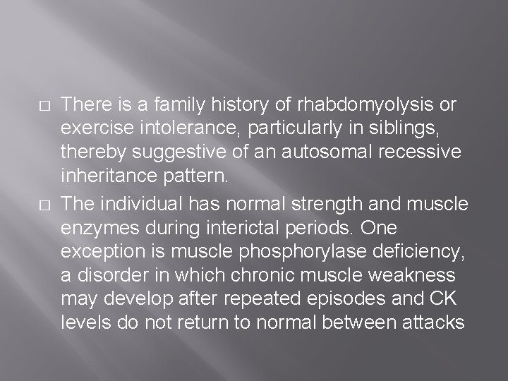� � There is a family history of rhabdomyolysis or exercise intolerance, particularly in � � There is a family history of rhabdomyolysis or exercise intolerance, particularly in