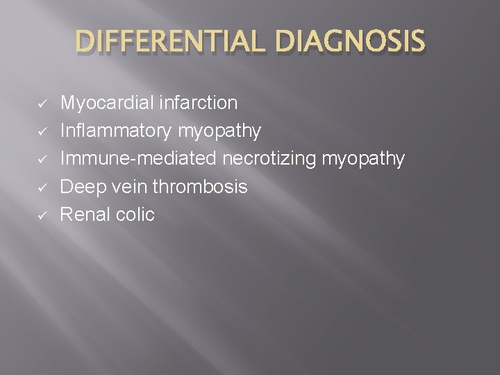 DIFFERENTIAL DIAGNOSIS ü ü ü Myocardial infarction Inflammatory myopathy Immune-mediated necrotizing myopathy Deep vein DIFFERENTIAL DIAGNOSIS ü ü ü Myocardial infarction Inflammatory myopathy Immune-mediated necrotizing myopathy Deep vein