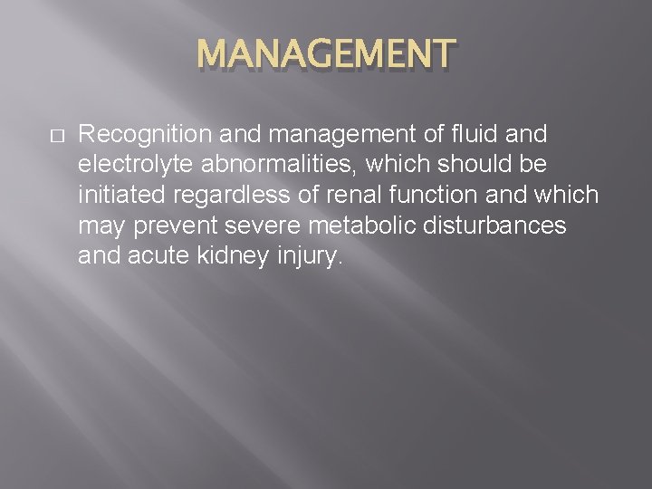 MANAGEMENT � Recognition and management of fluid and electrolyte abnormalities, which should be initiated MANAGEMENT � Recognition and management of fluid and electrolyte abnormalities, which should be initiated