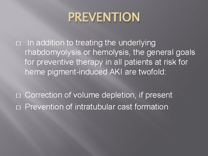 PREVENTION � In addition to treating the underlying rhabdomyolysis or hemolysis, the general goals PREVENTION � In addition to treating the underlying rhabdomyolysis or hemolysis, the general goals