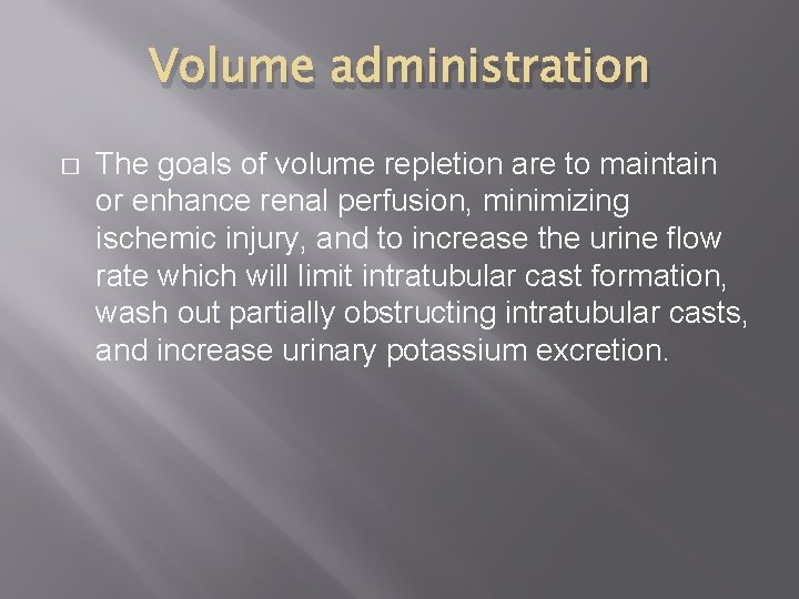 Volume administration � The goals of volume repletion are to maintain or enhance renal Volume administration � The goals of volume repletion are to maintain or enhance renal