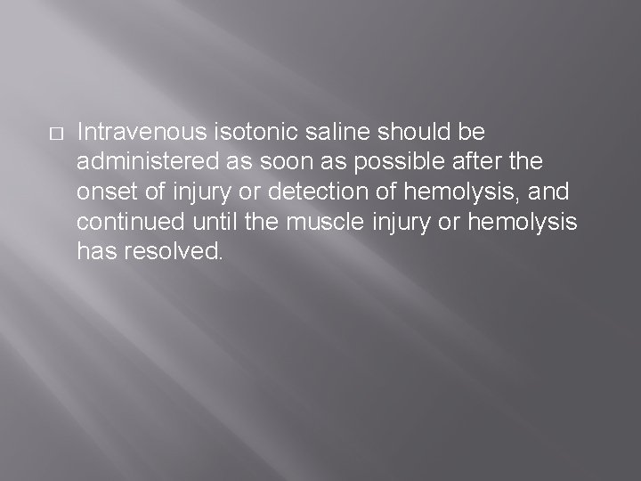� Intravenous isotonic saline should be administered as soon as possible after the onset � Intravenous isotonic saline should be administered as soon as possible after the onset