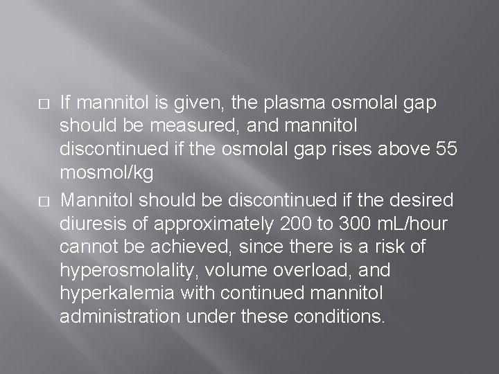 � � If mannitol is given, the plasma osmolal gap should be measured, and � � If mannitol is given, the plasma osmolal gap should be measured, and