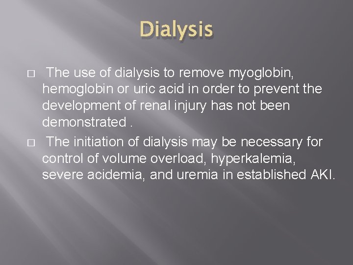 Dialysis � � The use of dialysis to remove myoglobin, hemoglobin or uric acid Dialysis � � The use of dialysis to remove myoglobin, hemoglobin or uric acid