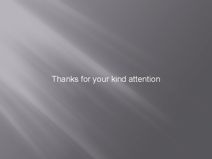 Thanks for your kind attention Thanks for your kind attention