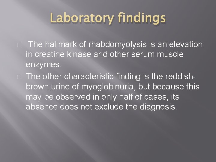 Laboratory findings � � The hallmark of rhabdomyolysis is an elevation in creatine kinase Laboratory findings � � The hallmark of rhabdomyolysis is an elevation in creatine kinase
