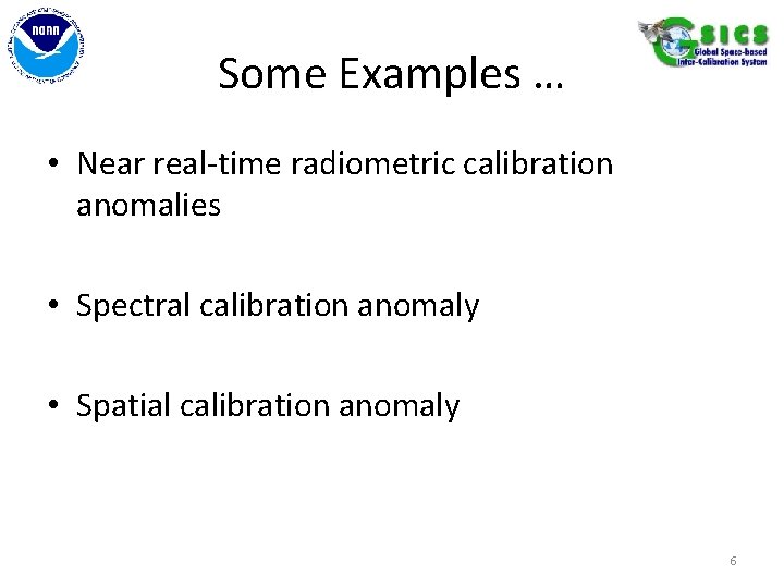 Some Examples … • Near real-time radiometric calibration anomalies • Spectral calibration anomaly •