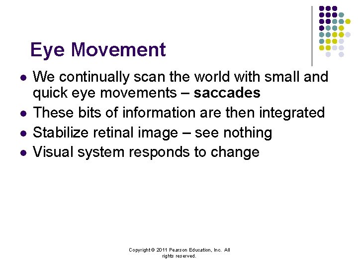 Eye Movement l l We continually scan the world with small and quick eye