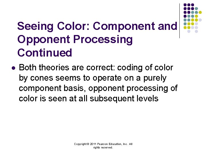 Seeing Color: Component and Opponent Processing Continued l Both theories are correct: coding of