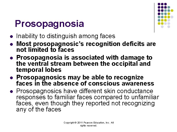 Prosopagnosia l l l Inability to distinguish among faces Most prosopagnosic’s recognition deficits are