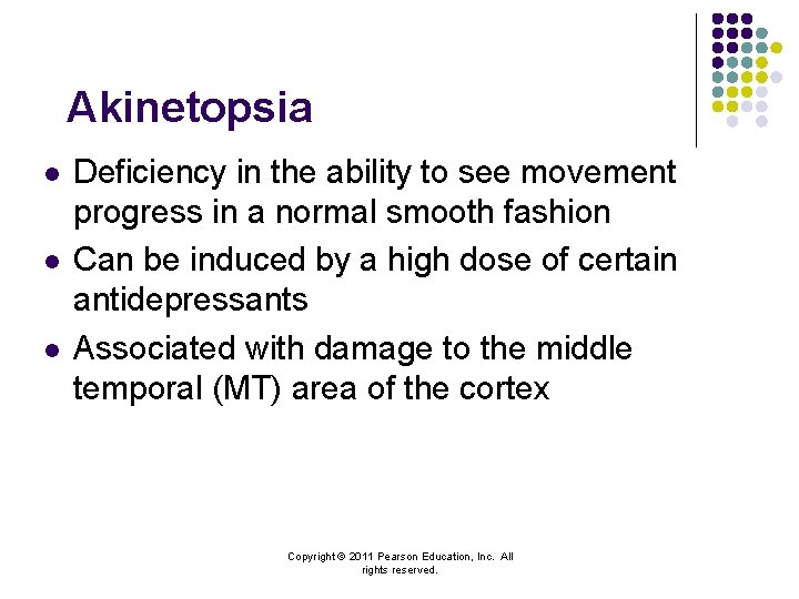 Akinetopsia l l l Deficiency in the ability to see movement progress in a