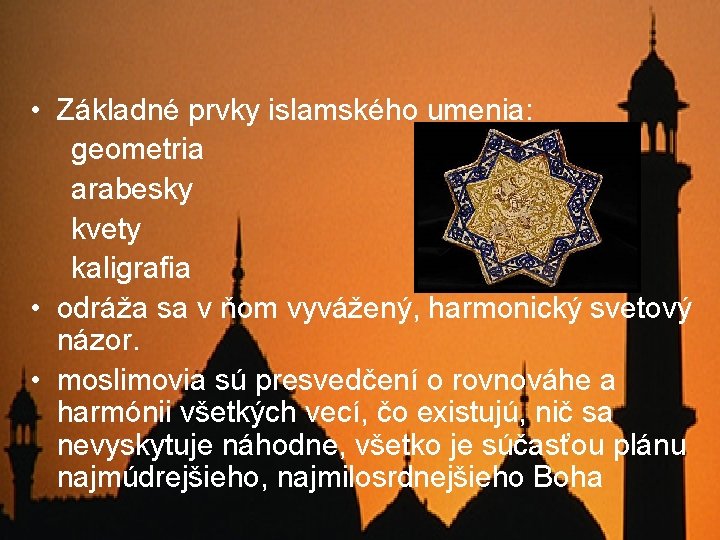  • Základné prvky islamského umenia: geometria arabesky kvety kaligrafia • odráža sa v