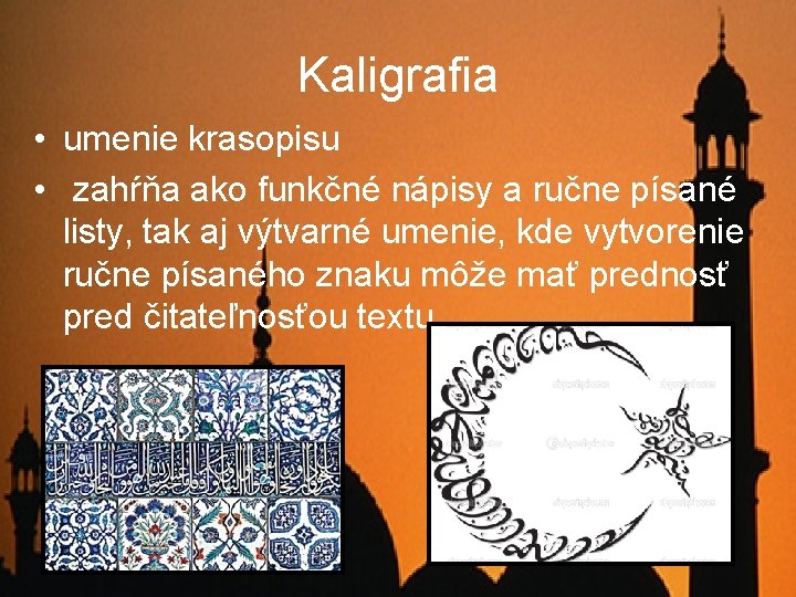 Kaligrafia • umenie krasopisu • zahŕňa ako funkčné nápisy a ručne písané listy, tak