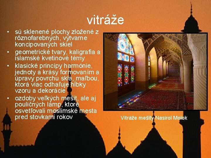 vitráže • sú sklenené plochy zložené z rôznofarebných, výtvarne koncipovaných skiel • geometrické tvary,