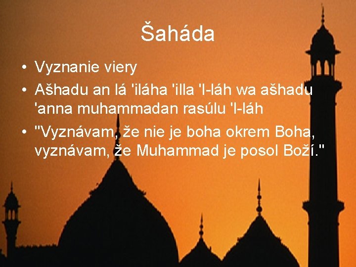 Šaháda • Vyznanie viery • Ašhadu an lá 'iláha 'illa 'l-láh wa ašhadu 'anna