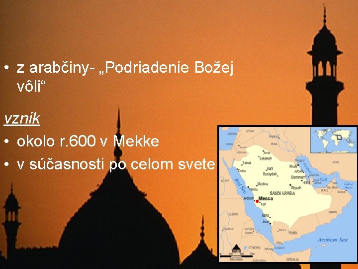  • z arabčiny- „Podriadenie Božej vôli“ vznik • okolo r. 600 v Mekke