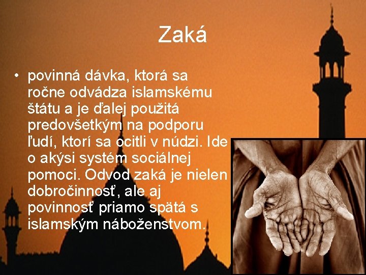 Zaká • povinná dávka, ktorá sa ročne odvádza islamskému štátu a je ďalej použitá