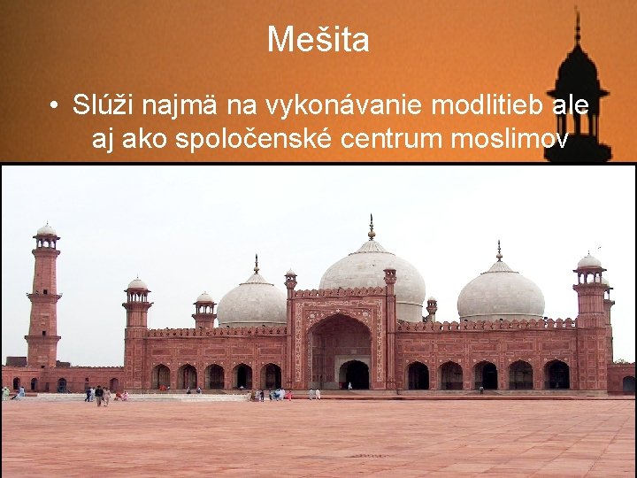 Mešita • Slúži najmä na vykonávanie modlitieb ale aj ako spoločenské centrum moslimov 