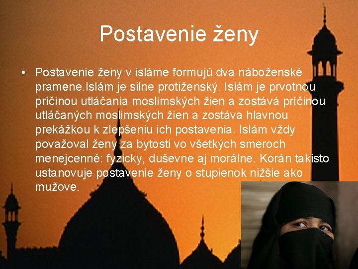 Postavenie ženy • Postavenie ženy v isláme formujú dva náboženské pramene. Islám je silne