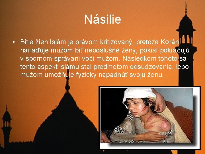 Násilie • Bitie žien Islám je právom kritizovaný, pretože Korán nariaďuje mužom biť neposlušné