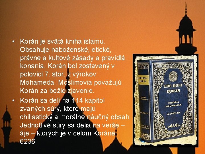  • Korán je svätá kniha islamu. Obsahuje náboženské, etické, právne a kultové zásady