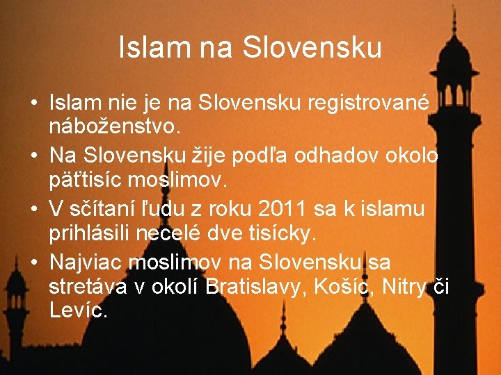 Islam na Slovensku • Islam nie je na Slovensku registrované náboženstvo. • Na Slovensku