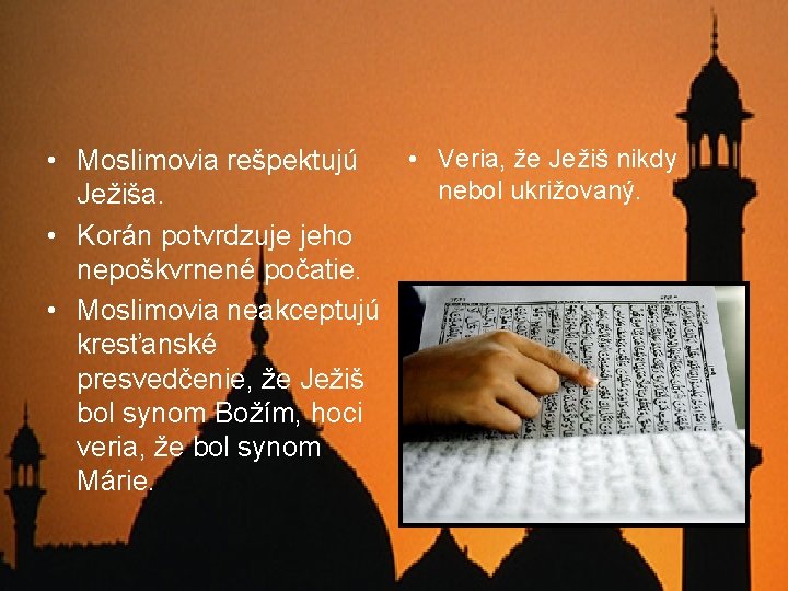  • Moslimovia rešpektujú • Veria, že Ježiš nikdy nebol ukrižovaný. Ježiša. • Korán