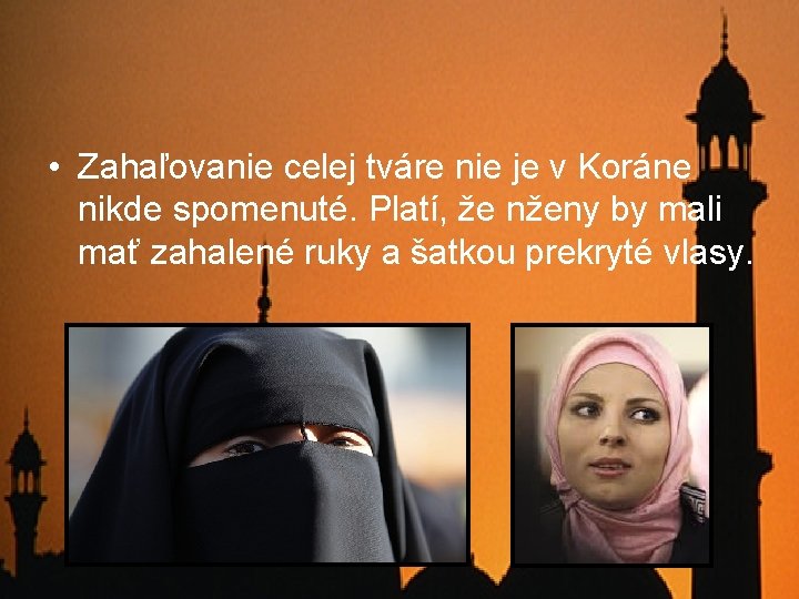  • Zahaľovanie celej tváre nie je v Koráne nikde spomenuté. Platí, že nženy