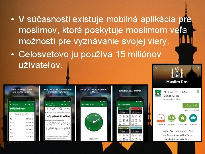  • V súčasnosti existuje mobilná aplikácia pre moslimov, ktorá poskytuje moslimom veľa možností
