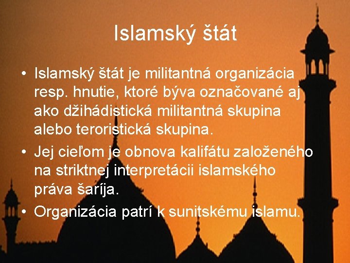 Islamský štát • Islamský štát je militantná organizácia resp. hnutie, ktoré býva označované aj