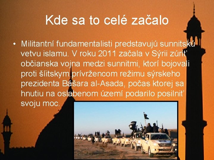 Kde sa to celé začalo • Militantní fundamentalisti predstavujú sunnitskú vetvu islamu. V roku