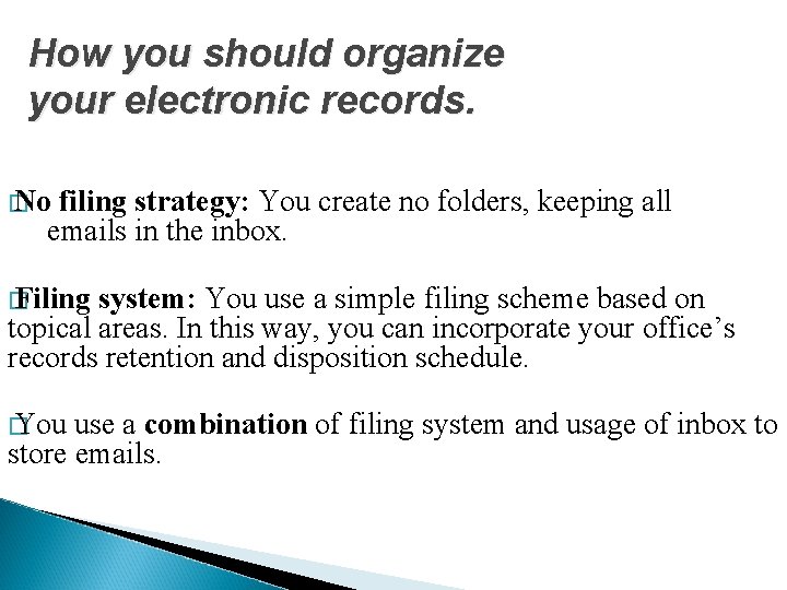 How you should organize your electronic records. � No filing strategy: You create no
