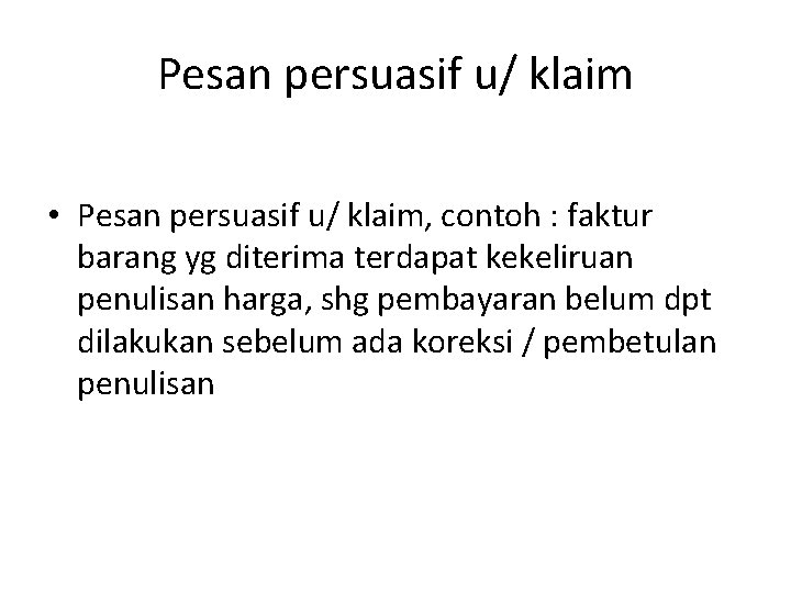 Pesan persuasif u/ klaim • Pesan persuasif u/ klaim, contoh : faktur barang yg