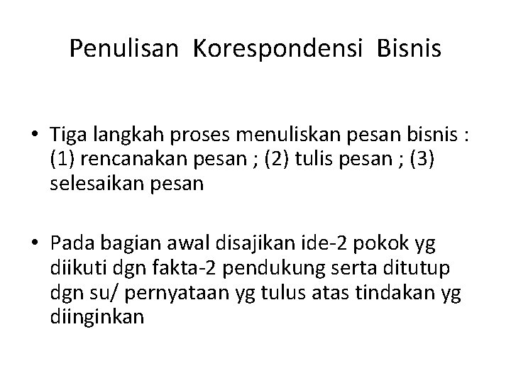 Penulisan Korespondensi Bisnis • Tiga langkah proses menuliskan pesan bisnis : (1) rencanakan pesan