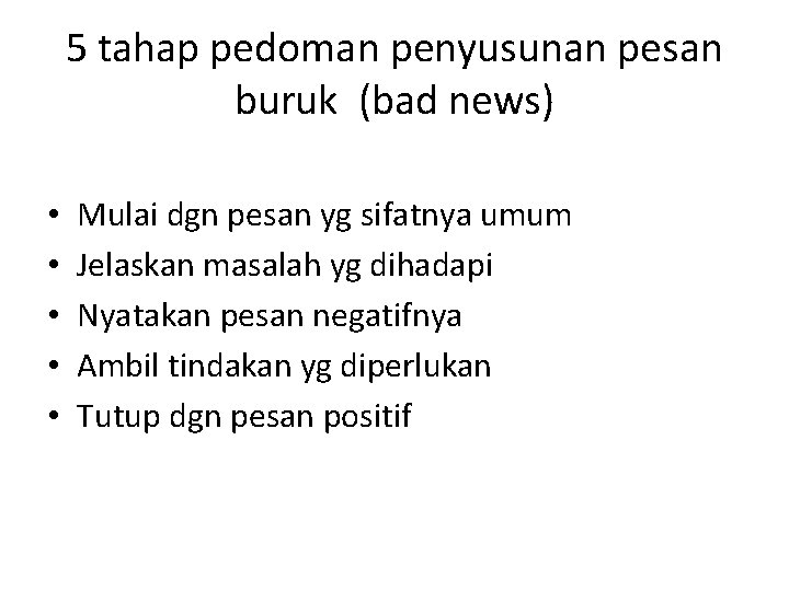 5 tahap pedoman penyusunan pesan buruk (bad news) • • • Mulai dgn pesan