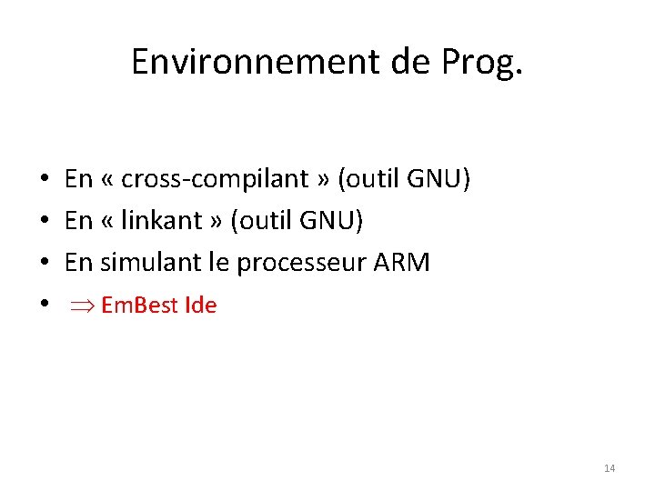 Environnement de Prog. • • En « cross-compilant » (outil GNU) En « linkant