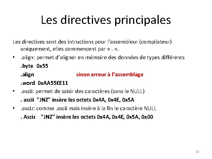 Les directives principales Les directives sont des intructions pour l’assembleur (compilateur) uniquement, elles commencent