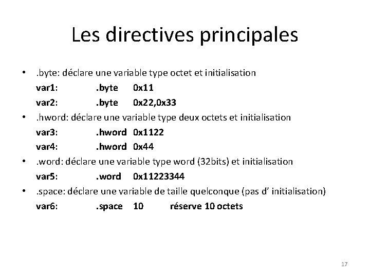 Les directives principales • . byte: déclare une variable type octet et initialisation var