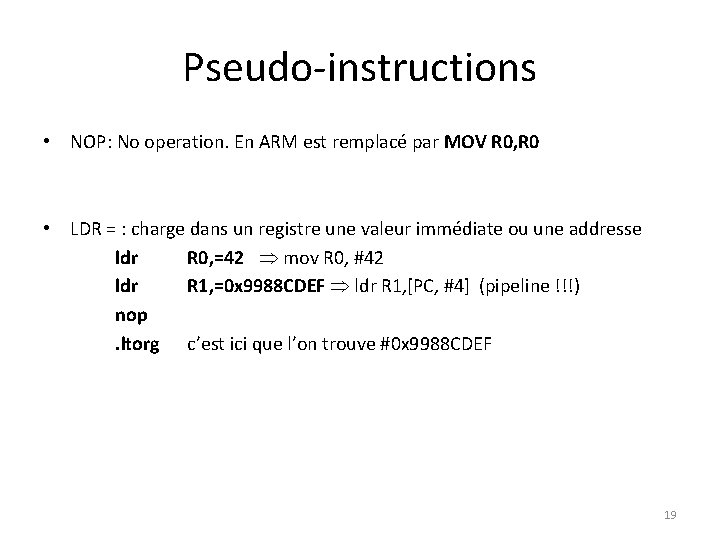 Pseudo-instructions • NOP: No operation. En ARM est remplacé par MOV R 0, R