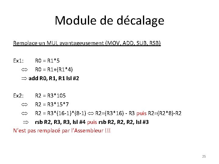 Module de décalage Remplace un MUL avantageusement (MOV, ADD, SUB, RSB) Ex 1: R