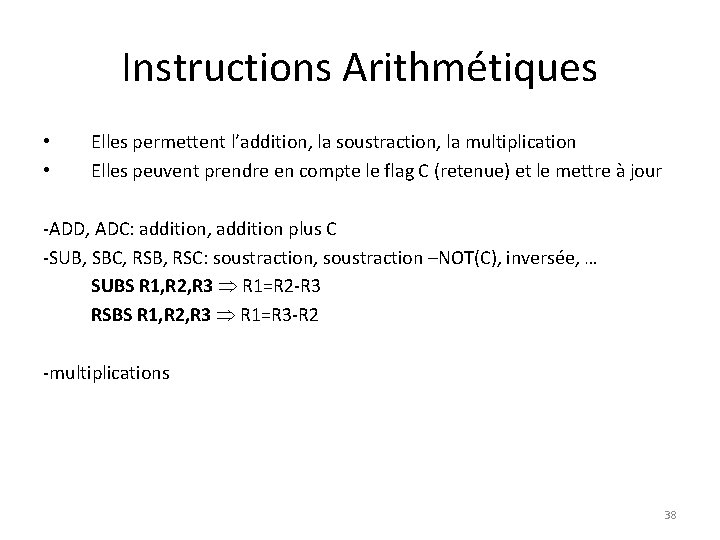 Instructions Arithmétiques • • Elles permettent l’addition, la soustraction, la multiplication Elles peuvent prendre