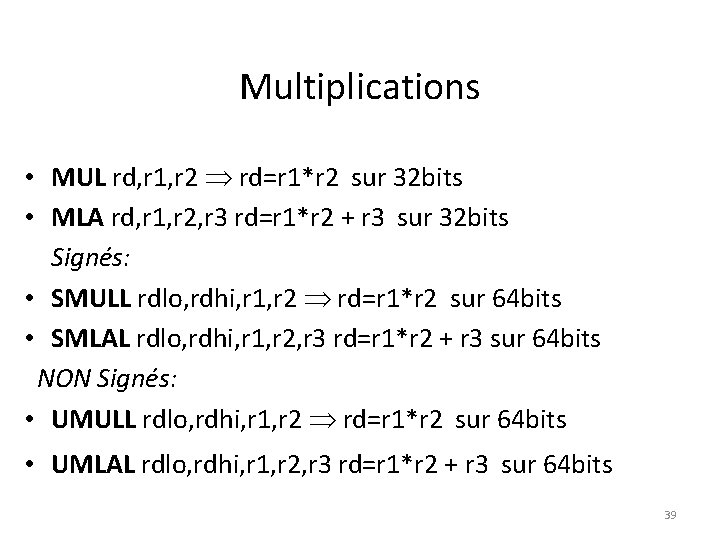 Multiplications • MUL rd, r 1, r 2 rd=r 1*r 2 sur 32 bits