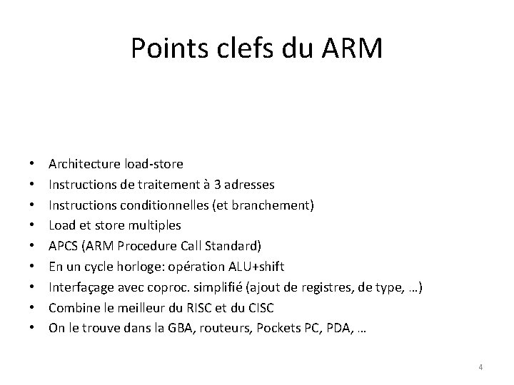 Points clefs du ARM • • • Architecture load-store Instructions de traitement à 3