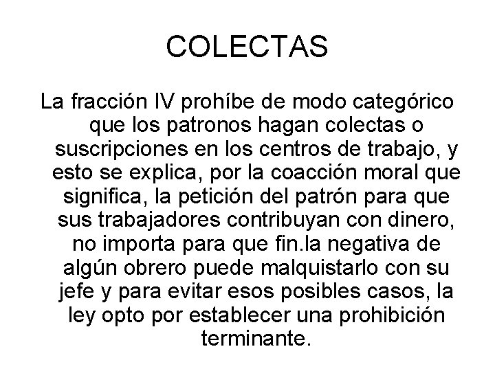 COLECTAS La fracción IV prohíbe de modo categórico que los patronos hagan colectas o