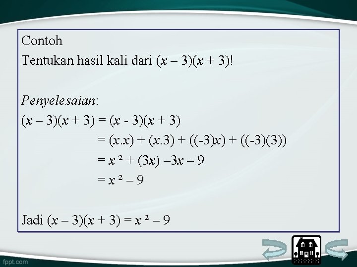 Contoh Tentukan hasil kali dari (x – 3)(x + 3)! Penyelesaian: (x – 3)(x